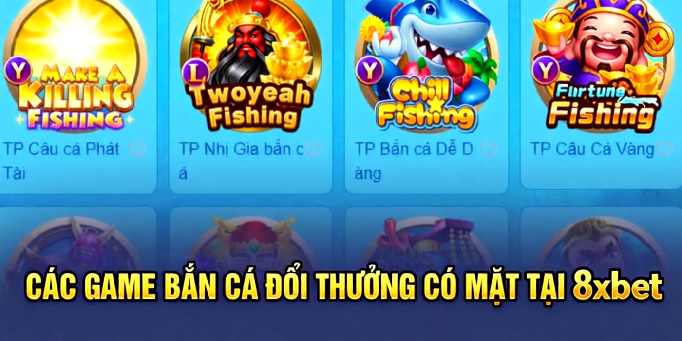 Các game bắn cá đổi thưởng có mặt tại 8xbet