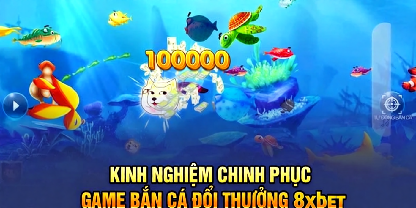 Kinh nghiệm chinh phục game bắn cá đổi thưởng 8xbet
