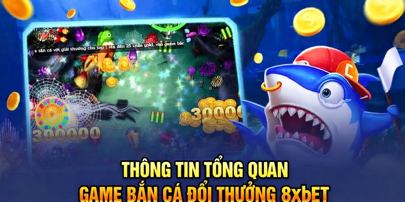 Thông tin tổng quan game bắn cá đổi thưởng 8xbet